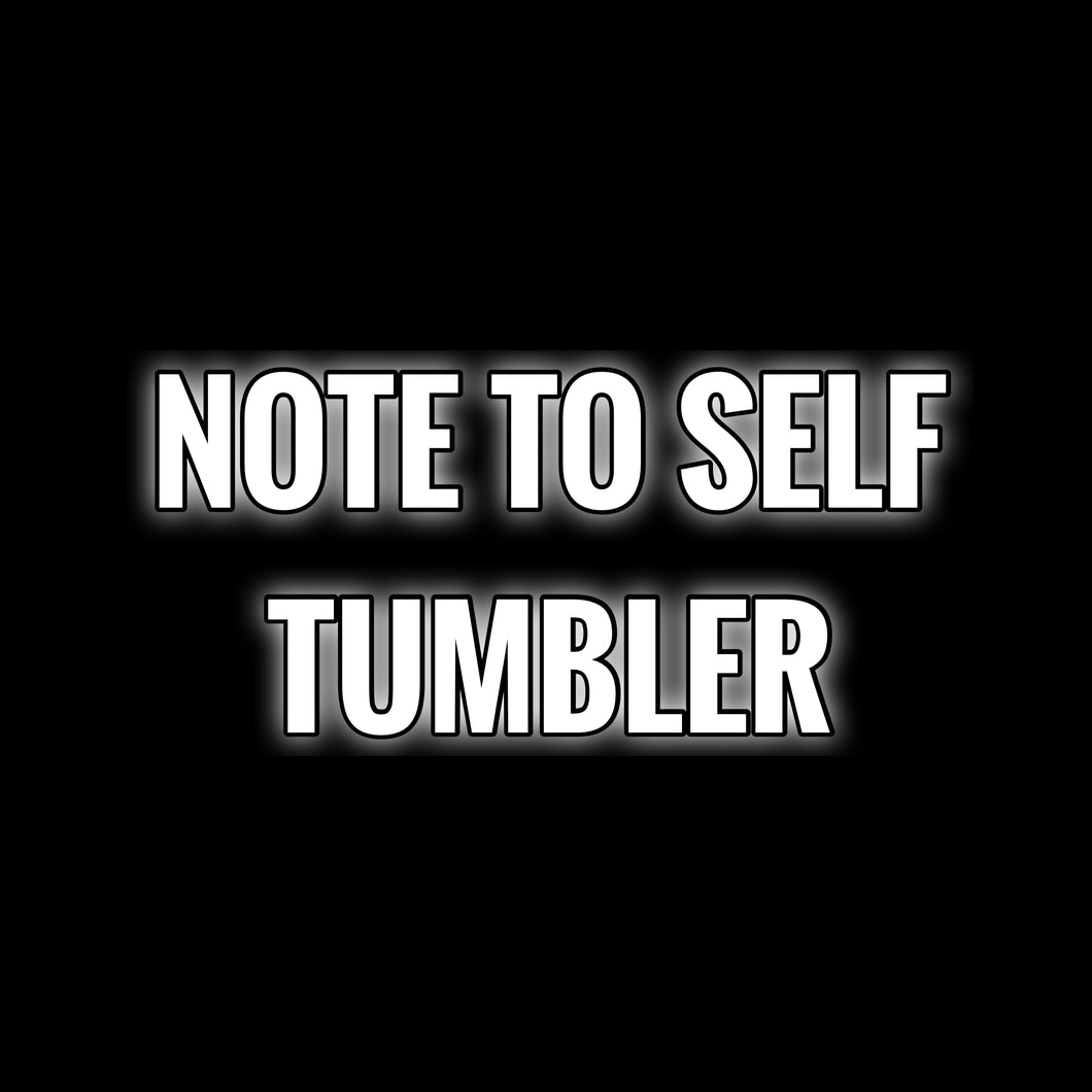 Note To Self Tumbler